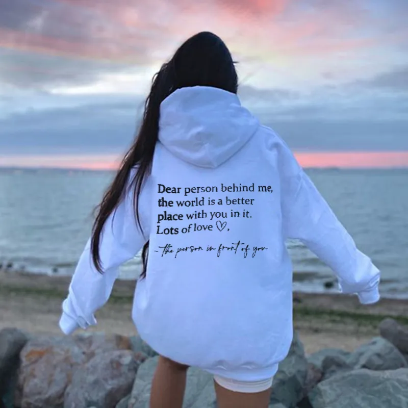 Dear Person Behind Me,The World Is A Better Place With You In It Print Hoodie