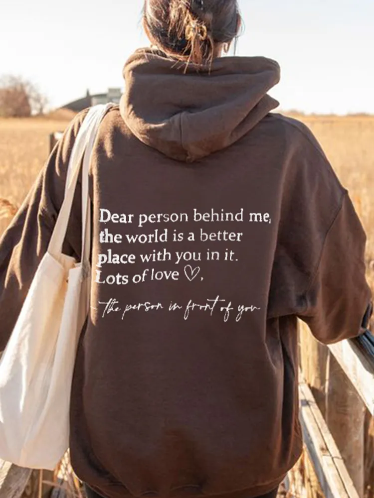Dear Person Behind Me,The World Is A Better Place With You In It Print Hoodie