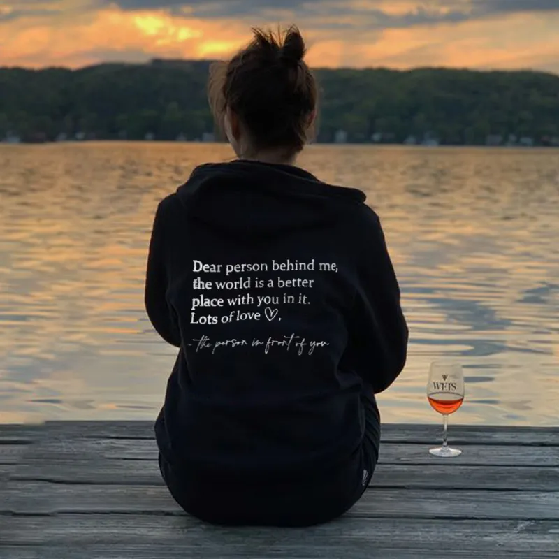 Dear Person Behind Me,The World Is A Better Place With You In It Print Hoodie