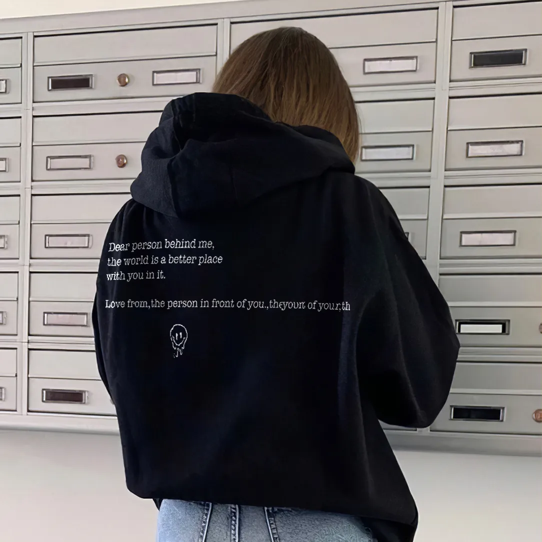 Dear Person Behind Me,The World Is A Better Place With You In It Print Hoodie