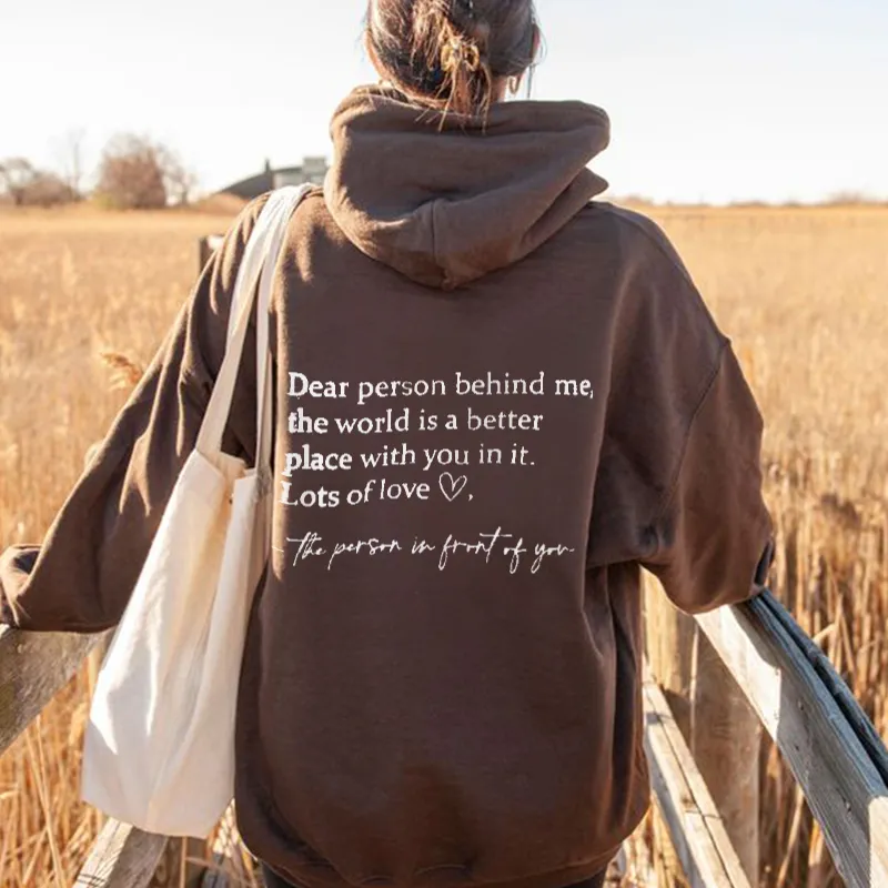 Dear Person Behind Me,The World Is A Better Place With You In It Print Hoodie