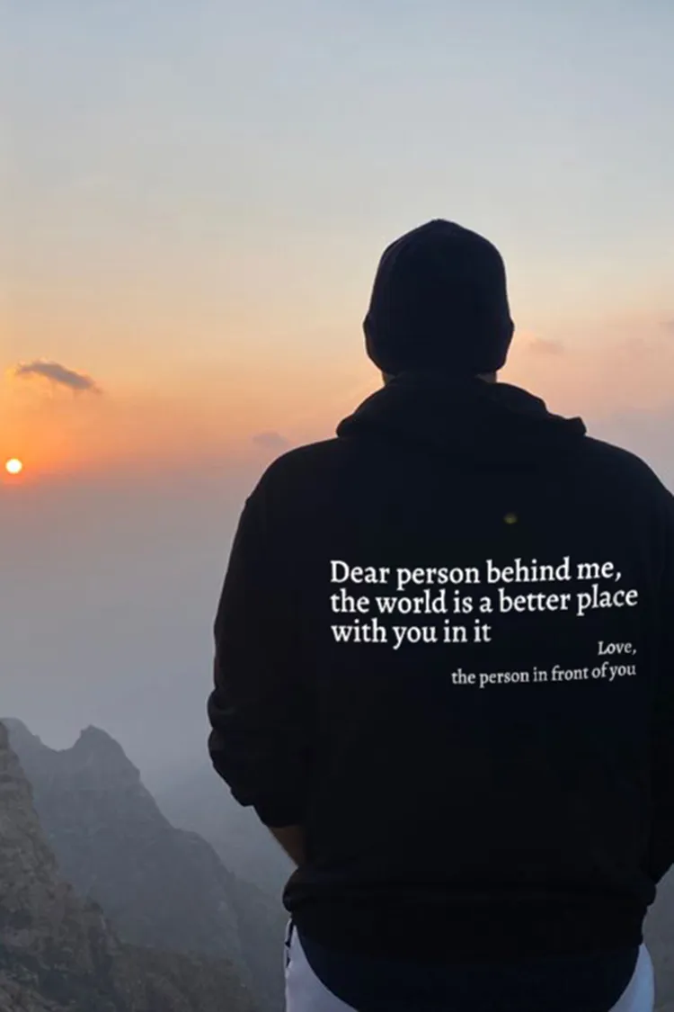Dear Person Behind Me,The World Is A Better Place With You In It Hoodie